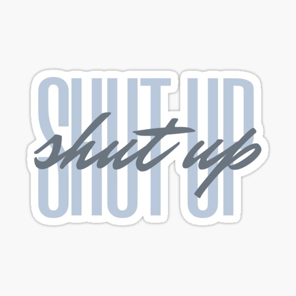 Shut up - Ariana Grande