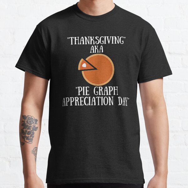 Thanksgiving AKA Pie Graph Appreciation Day Classic T-Shirt