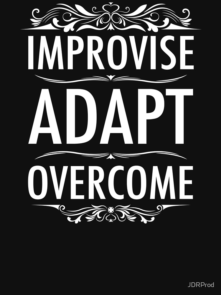 Improvise Adapt Overcome by JDRProd