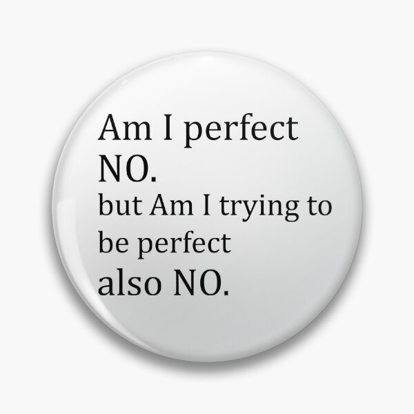 Item preview, AM I PERFECT NO BUT AM I TRYING TO BE PERFECT also NO designed and sold by tita74.