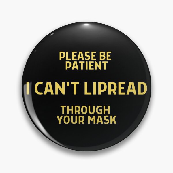 Item preview, Hearing Impaired Mask - Please Be Patient, I Can't Lipread  Through Your Mask designed and sold by ibnujusup.