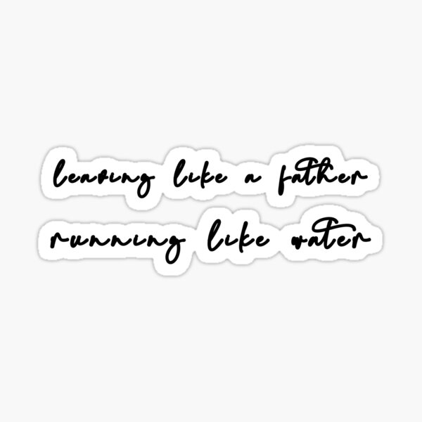 leaving-like-a-father-running-like-water-sticker-for-sale-by