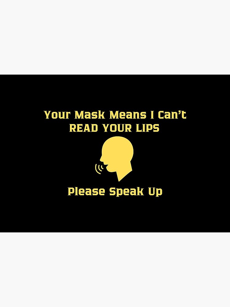 Hearing Impaired Mask - Your Mask Means I Can't Read Your Lips Please Speak Up by ibnujusup