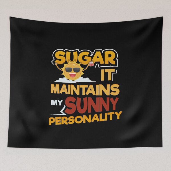 Item preview, Sugar It Maintains My Sunny Personality | Sugar and Sweets Lovers Design designed and sold by Dancing Dolphin Crafts.