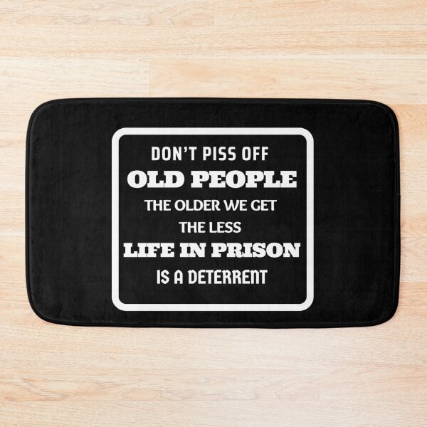 Item preview, Don't Piss Off Old People The Older We Get The Less Life In Prison Is A Deterrent designed and sold by momsnpops.