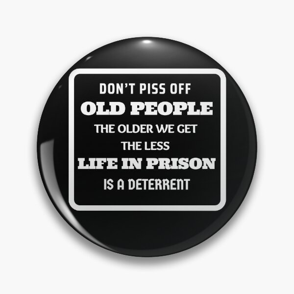 Item preview, Don't Piss Off Old People The Older We Get The Less Life In Prison Is A Deterrent designed and sold by momsnpops.