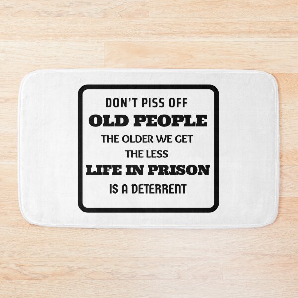 Item preview, Don't Piss Off Old People The Older We Get The Less Life In Prison Is A Deterrent designed and sold by momsnpops.