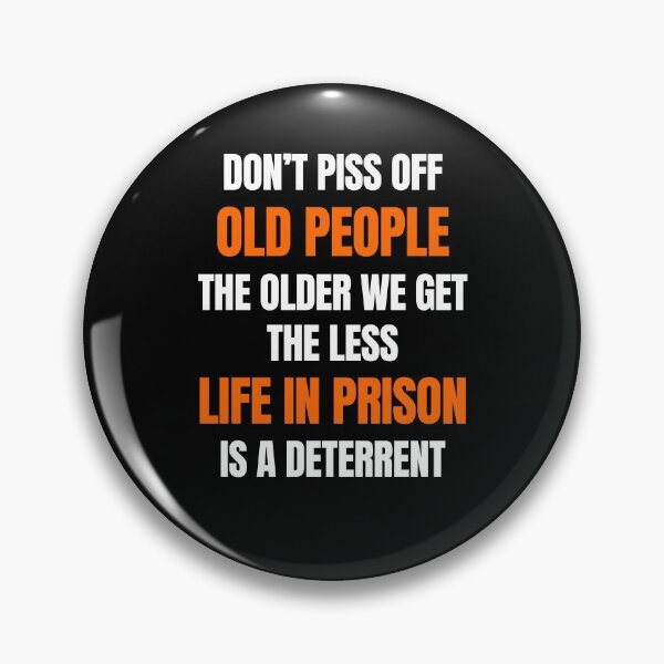 Item preview, Don't Piss Off Old People The Older We Get The Less Life In Prison Is A Deterrent designed and sold by momsnpops.