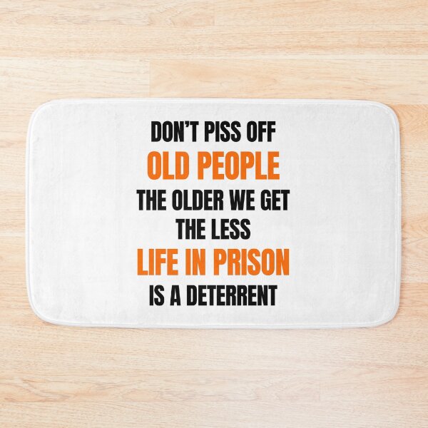 Item preview, Don't Piss Off Old People The Older We Get The Less Life In Prison Is A Deterrent designed and sold by momsnpops.