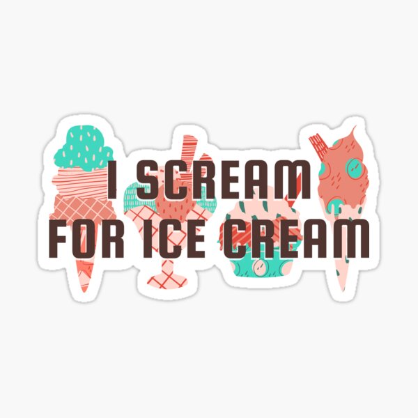 I Scream For Ice Cream Sticker