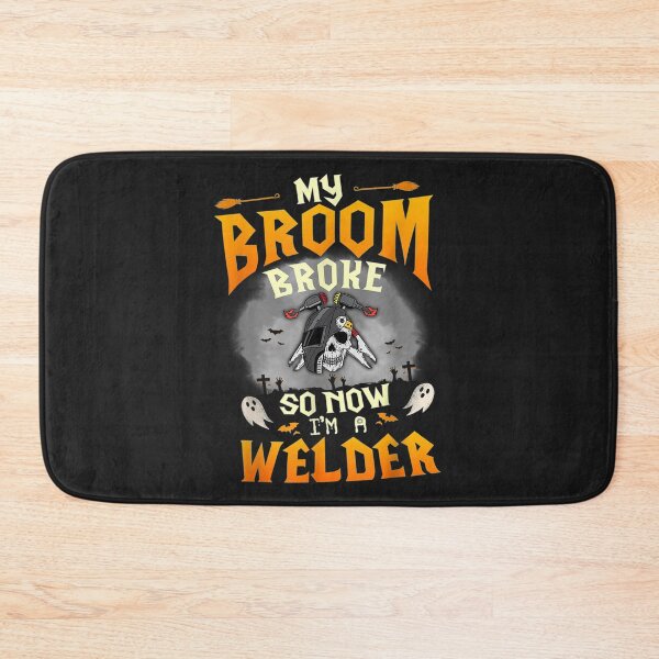 Item preview, My Broom Broke So Now I am a Welder designed and sold by GeniusDesignArt.