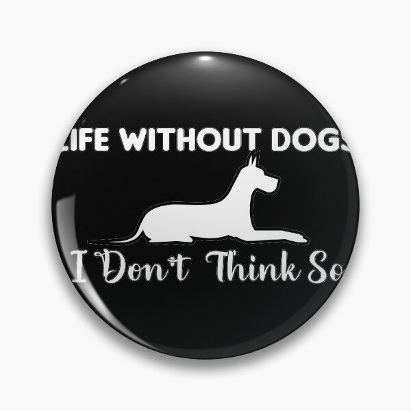 Item preview, Life Without Dogs I Don't Think So designed and sold by Style2Vie.