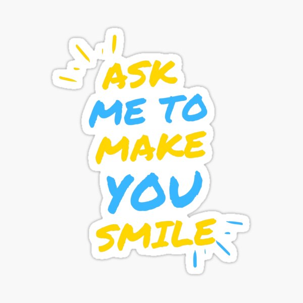Item preview, ask me to make you smile happy smile designed and sold by GoodyLeo.