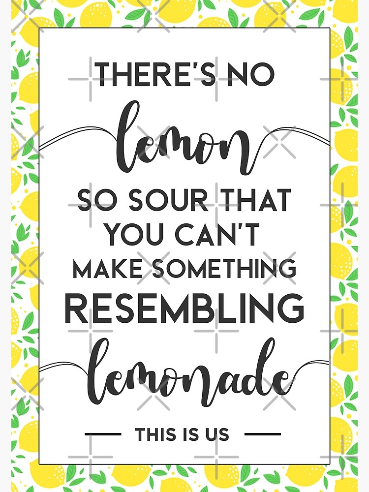 " This Is Us Quote Theres No Lemon So Sour You Can't Make Something