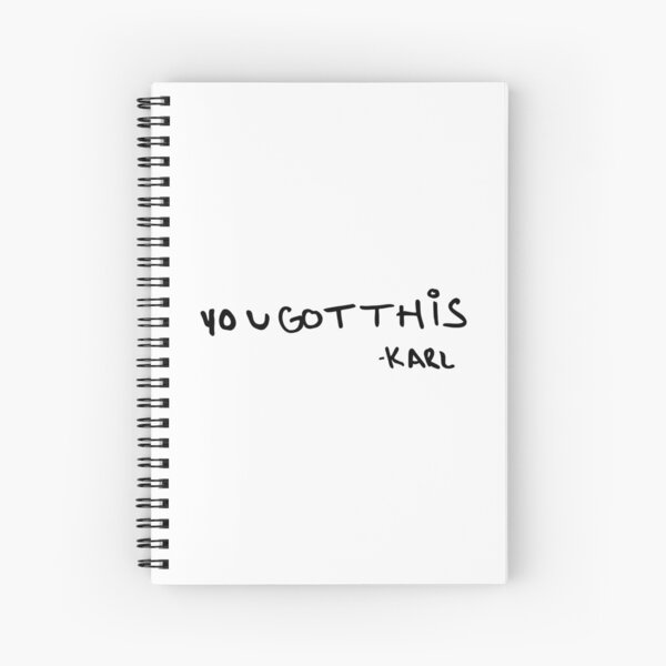 "you got this" -karl Spiral Notebook
