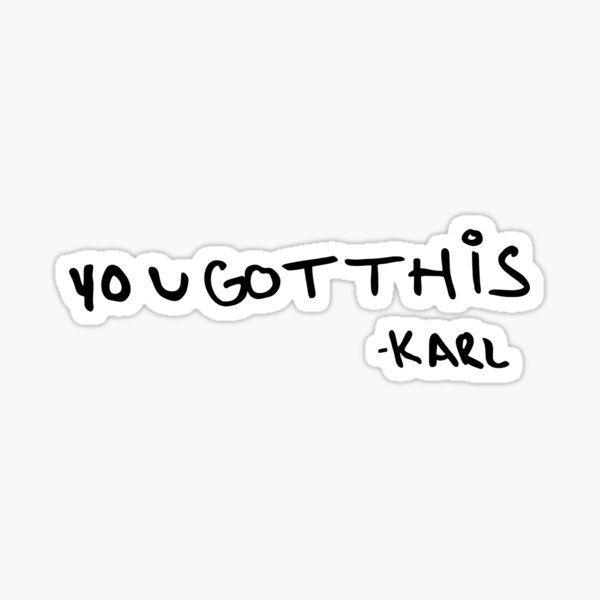 "you got this" -karl Sticker