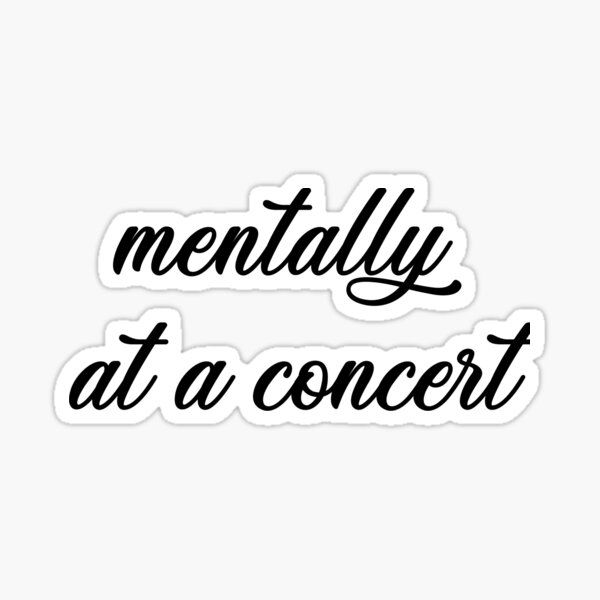 mentally-at-a-concert-sticker-for-sale-by-laura-ljps-redbubble