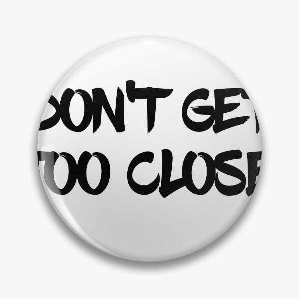 Item preview, Don't Get Too Close designed and sold by psyduck25.