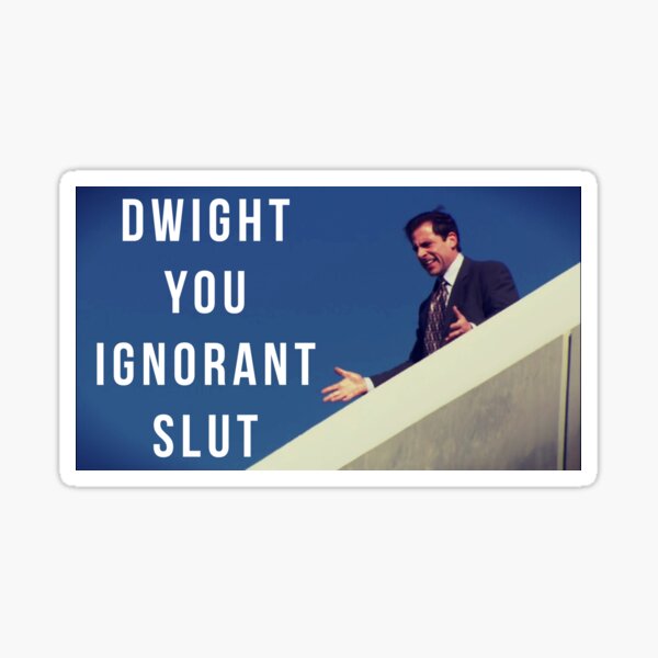 Dwight You Ignorant Slut Sticker