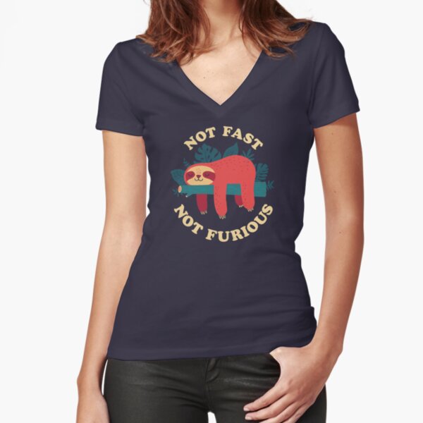 Not Fast, Not Furious Fitted V-Neck T-Shirt