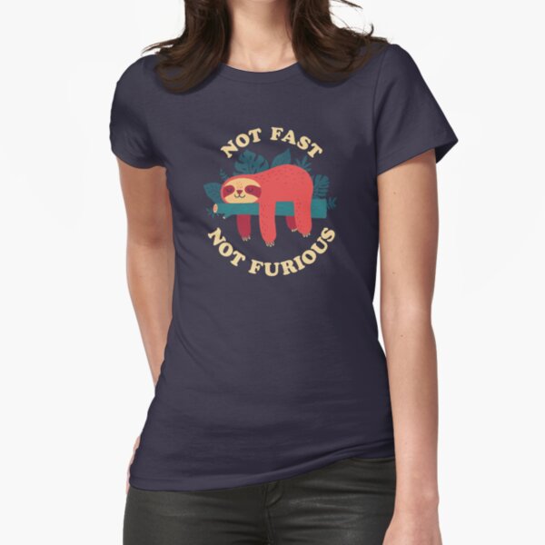 Not Fast, Not Furious Fitted T-Shirt