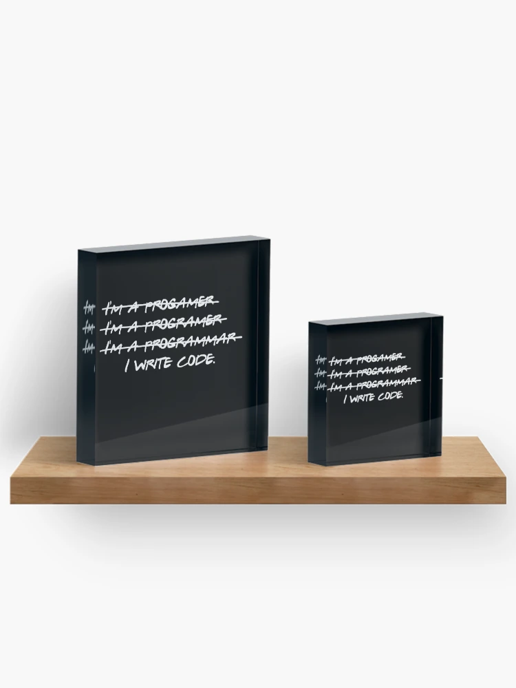 Thumbnail 3 of 5, Acrylic Block, I Write Code Programmer designed and sold by Hyper-Field.