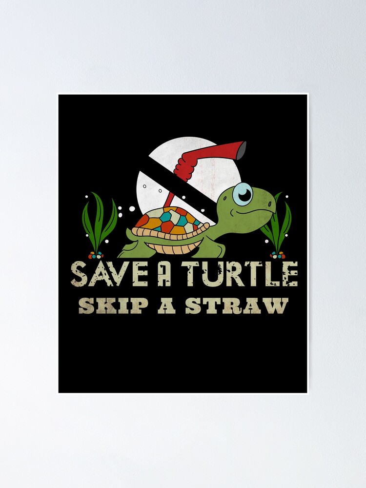 "Skip a Straw save a Turtle Save the Turtles" Poster for Sale by Sioox