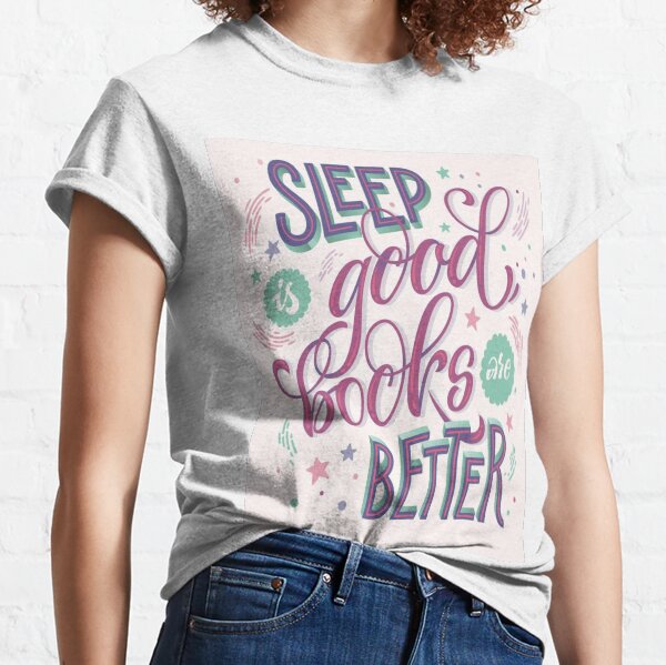 Sleep is good, Books are better quote Classic T-Shirt