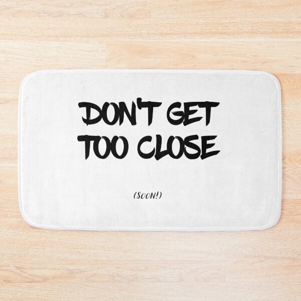 Item preview, Don't Get Too Close (soon!) designed and sold by psyduck25.
