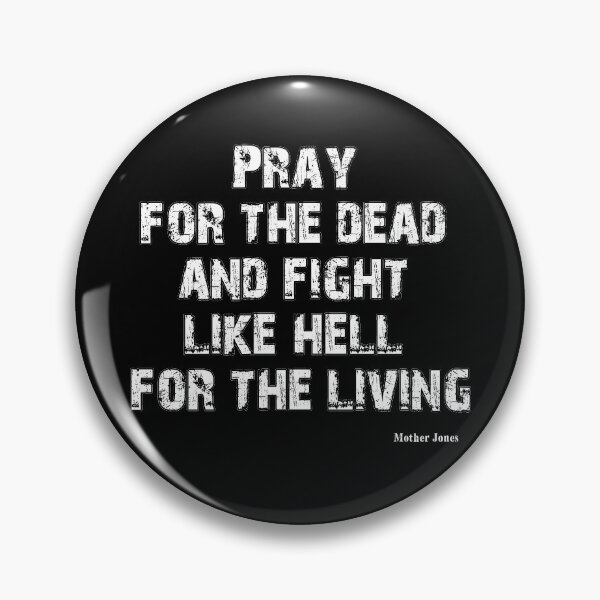 Item preview, Pray for the dead and fight like hell for the living designed and sold by Dirk4171.