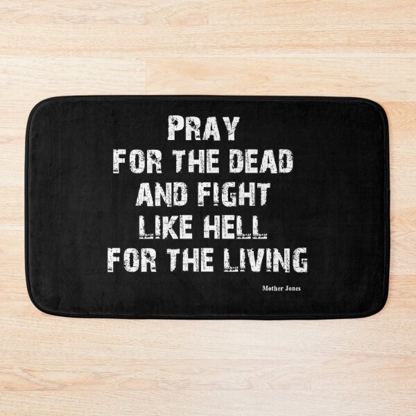 Item preview, Pray for the dead and fight like hell for the living designed and sold by Dirk4171.