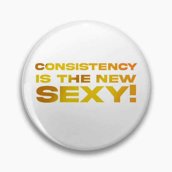 Item preview, Consistency is the New Sexy! designed and sold by Rell1970.