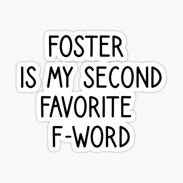 Foster is My Second Favorite F-Word Sticker