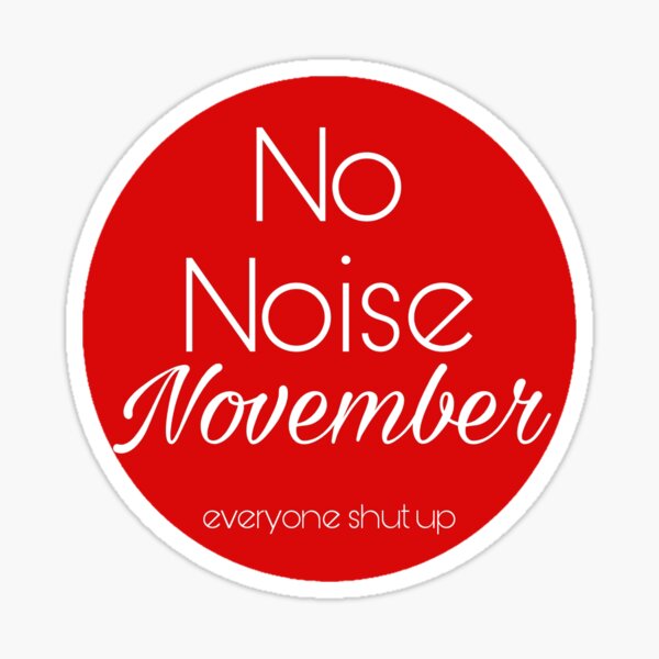 No noise November - Everyone shut up Sticker
