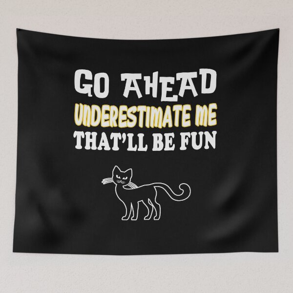 Item preview, Go Ahead Underestimate Me That'll Be Fun Cat  designed and sold by Hamadax.
