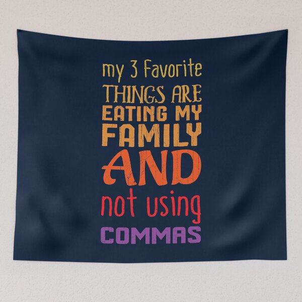 Item preview, my 3 favorite things are eating my family and not using commas designed and sold by KennefRiggles.