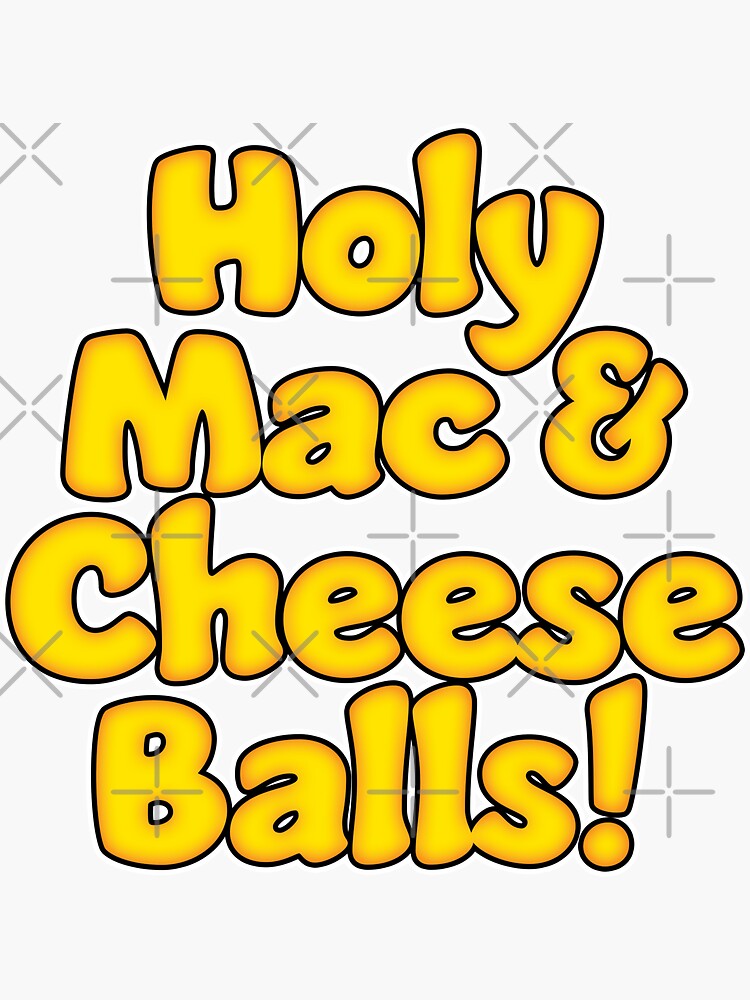 "Holy Mac & Cheese Balls" Sticker for Sale by jumbomcnutt Redbubble