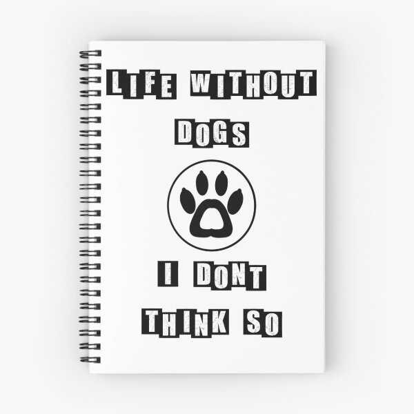 Item preview, Life Without Dogs I Dont Think So - white designed and sold by BusyMonkeys.