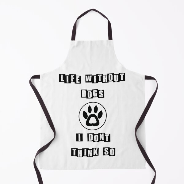 Item preview, Life Without Dogs I Dont Think So - white designed and sold by BusyMonkeys.