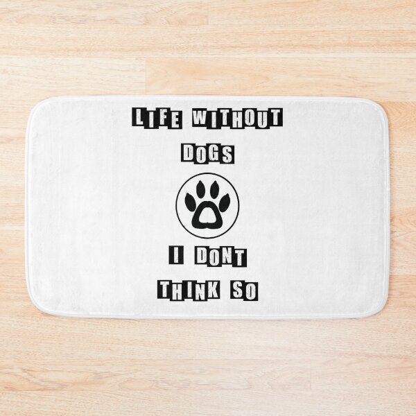 Item preview, Life Without Dogs I Dont Think So - white designed and sold by BusyMonkeys.