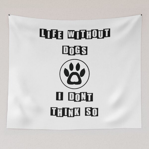 Item preview, Life Without Dogs I Dont Think So - white designed and sold by BusyMonkeys.
