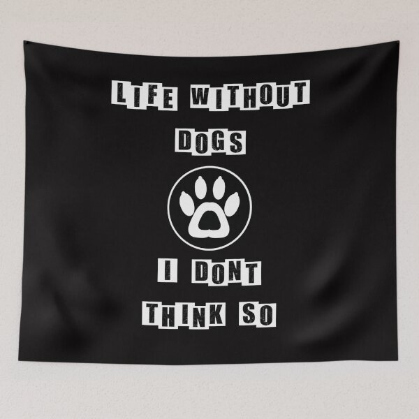 Item preview, Life Without Dogs I Dont Think So - Black designed and sold by BusyMonkeys.