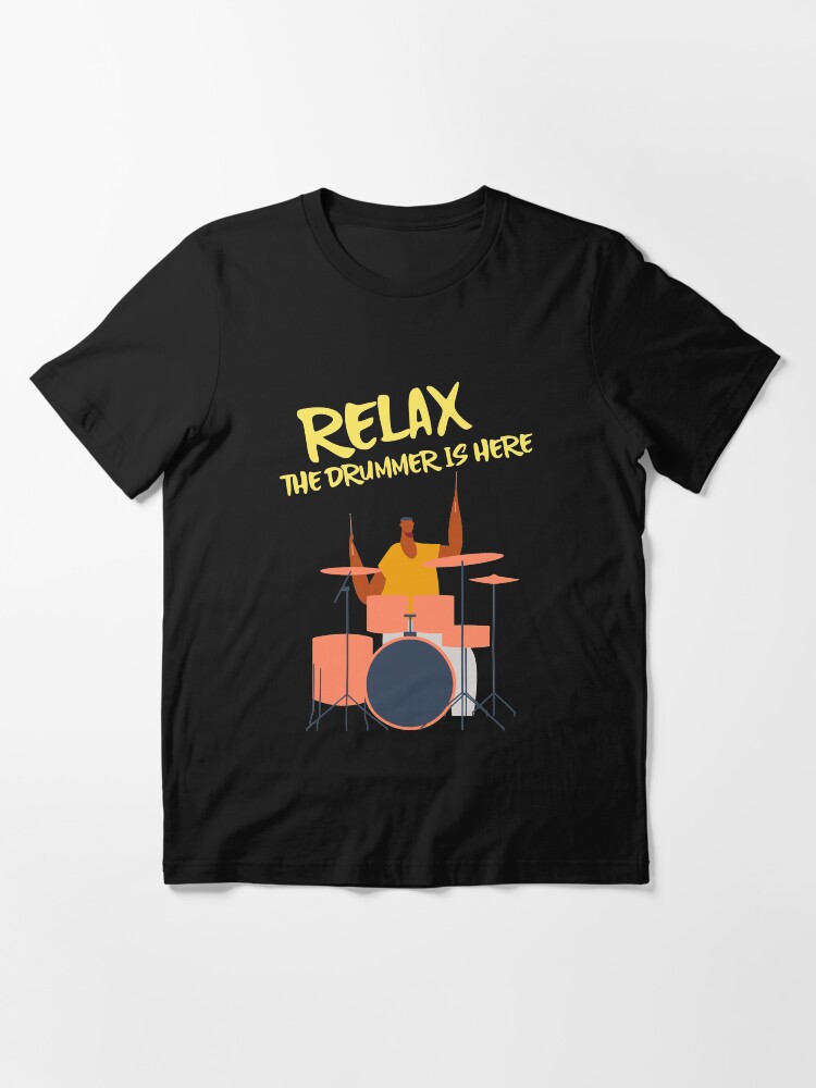 Alternate view of Relax the drummer is here Essential T-Shirt