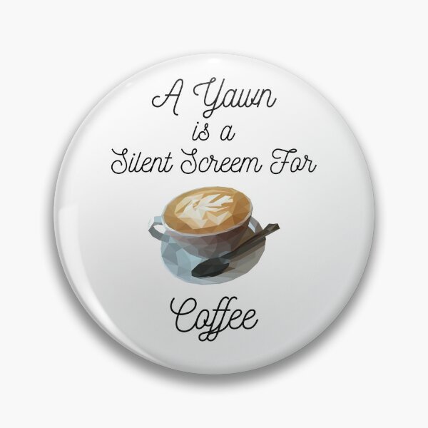 Item preview, A Yawn Is A Silent Scream For Coffee designed and sold by AJ505.