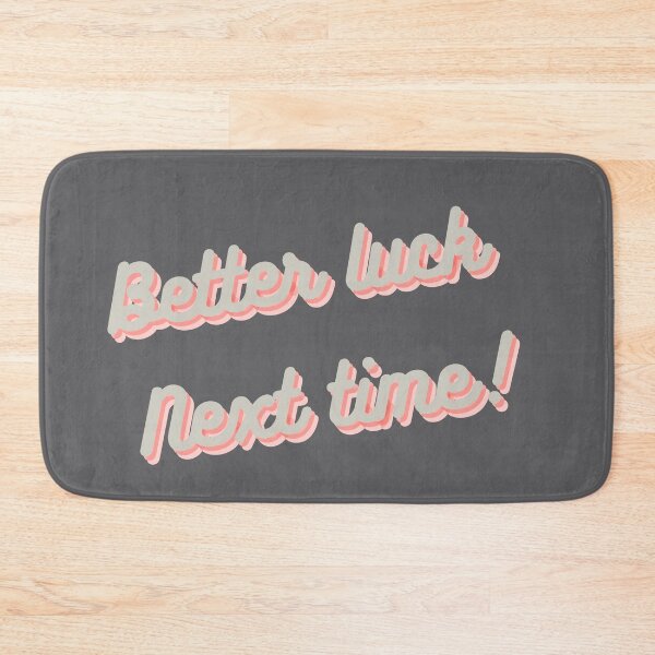Item preview, Better luck next time designed and sold by Raseelvm.