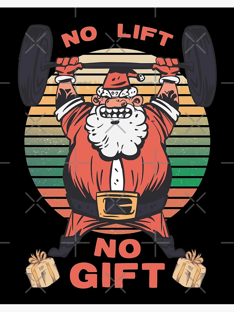 Weightlifter Santa Christmas No Lift No Gift!  Poster for Sale by  SusanaDesigns