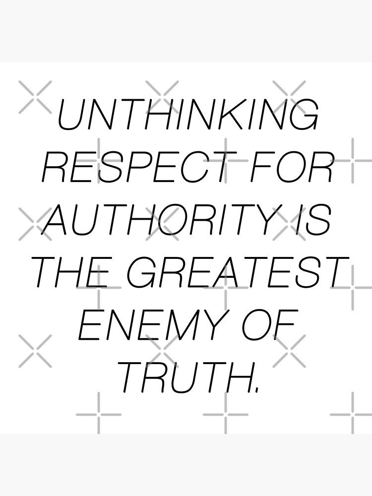 Unthinking Respect For Authority Is The Greatest Enemy Of Truth Unthinking Respect For Authority Is The Greatest Enemy Of Truth." Greeting  Card By Veens | Redbubble