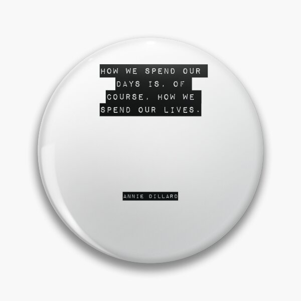 Item preview, How we spend our days is, of course, how we spend our lives. - Annie Dillard designed and sold by RJ123.