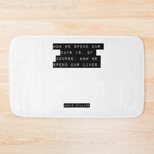 Item preview, How we spend our days is, of course, how we spend our lives. - Annie Dillard designed and sold by RJ123.