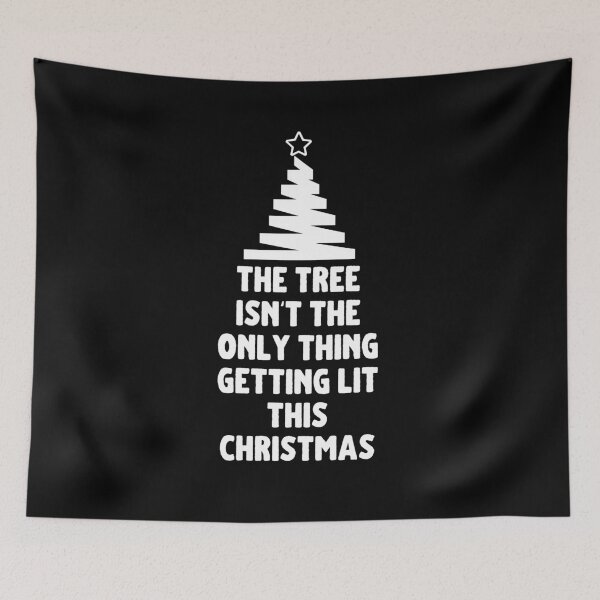 Item preview, The Tree Isn't The Only Thing Getting Lit This Christmas designed and sold by m95sim.